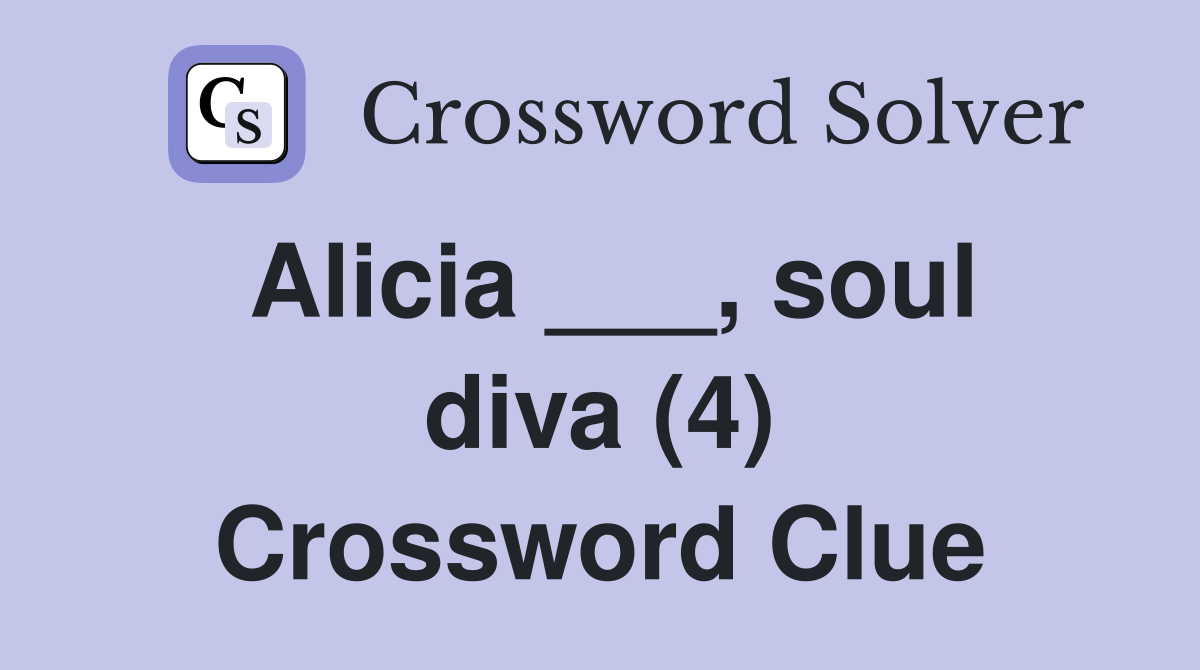 Alicia soul diva (4) Crossword Clue Answers Crossword Solver
